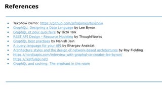 • TexShow Demo: https://github.com/jefrajames/texshow
• GraphQL: Designing a Data Language by Lee Byron
• GraphQL et pour ...