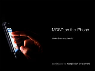 MDSD on the iPhone
Heiko Behrens (itemis)




backchannel via #eclipsecon @HBehrens
 