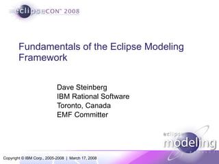 Fundamentals of the Eclipse Modeling Framework Dave Steinberg IBM Rational Software Toronto, Canada EMF Committer 