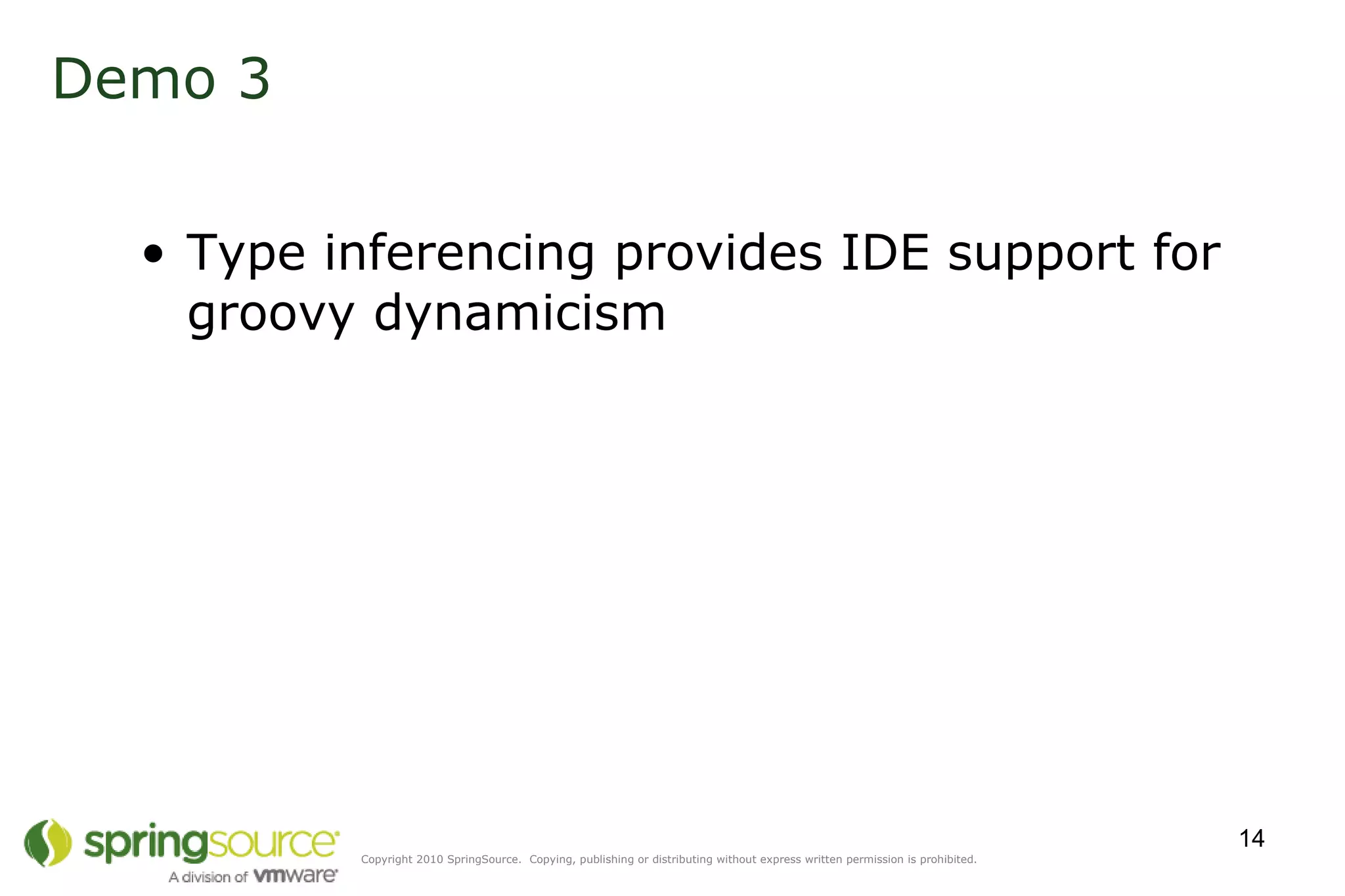 Demo 3 Type inferencing provides IDE support for groovy dynamicism 