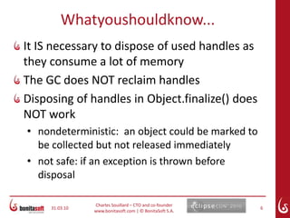 March 24, 10Charles Souillard – CTO and co-founderwww.bonitasoft.com | © BonitaSoft S.A.4« No more handles » errorThe more objects a diagram contains, the sooner the error is thrownThis error shows up whenNew Image(…) -> System.getHandle()