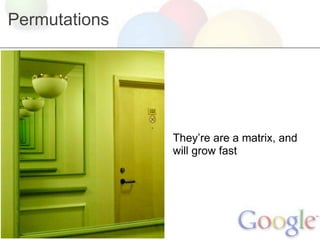 Permutations




               They’re a matrix, and will
               grow fast
 