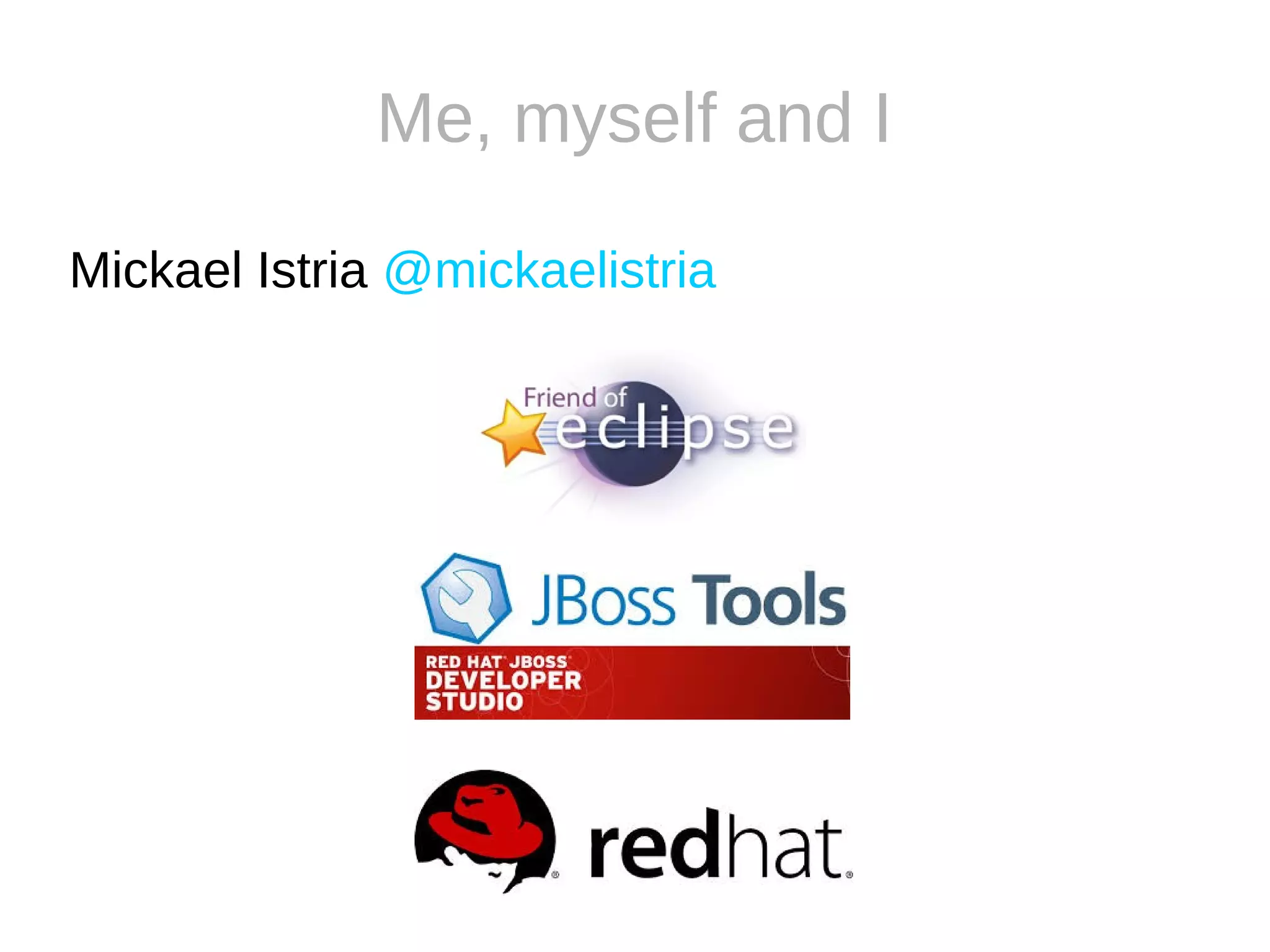 Me, myself and I
Mickael Istria @mickaelistria
 