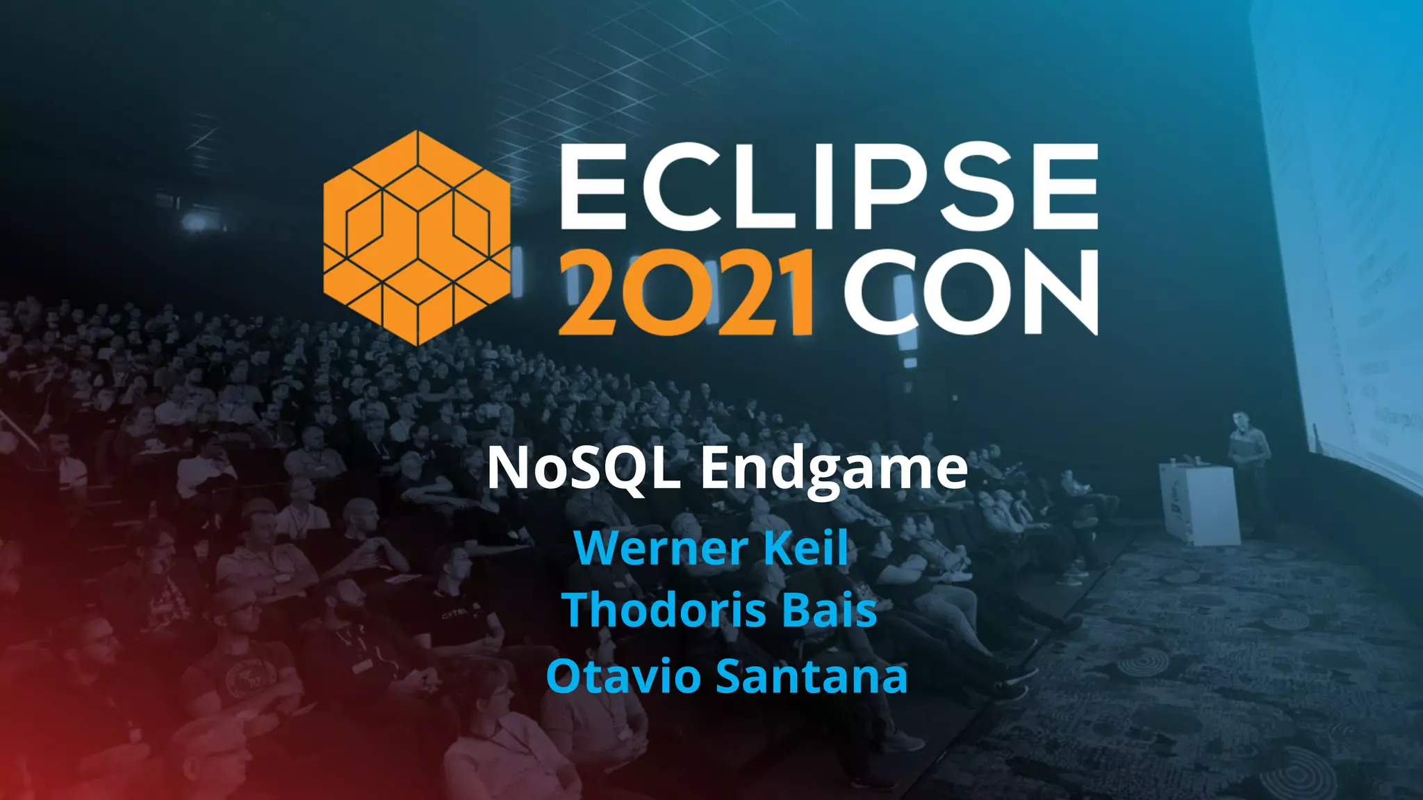 NoSQL Endgame
Thodoris Bais
Werner Keil
Otavio Santana
 