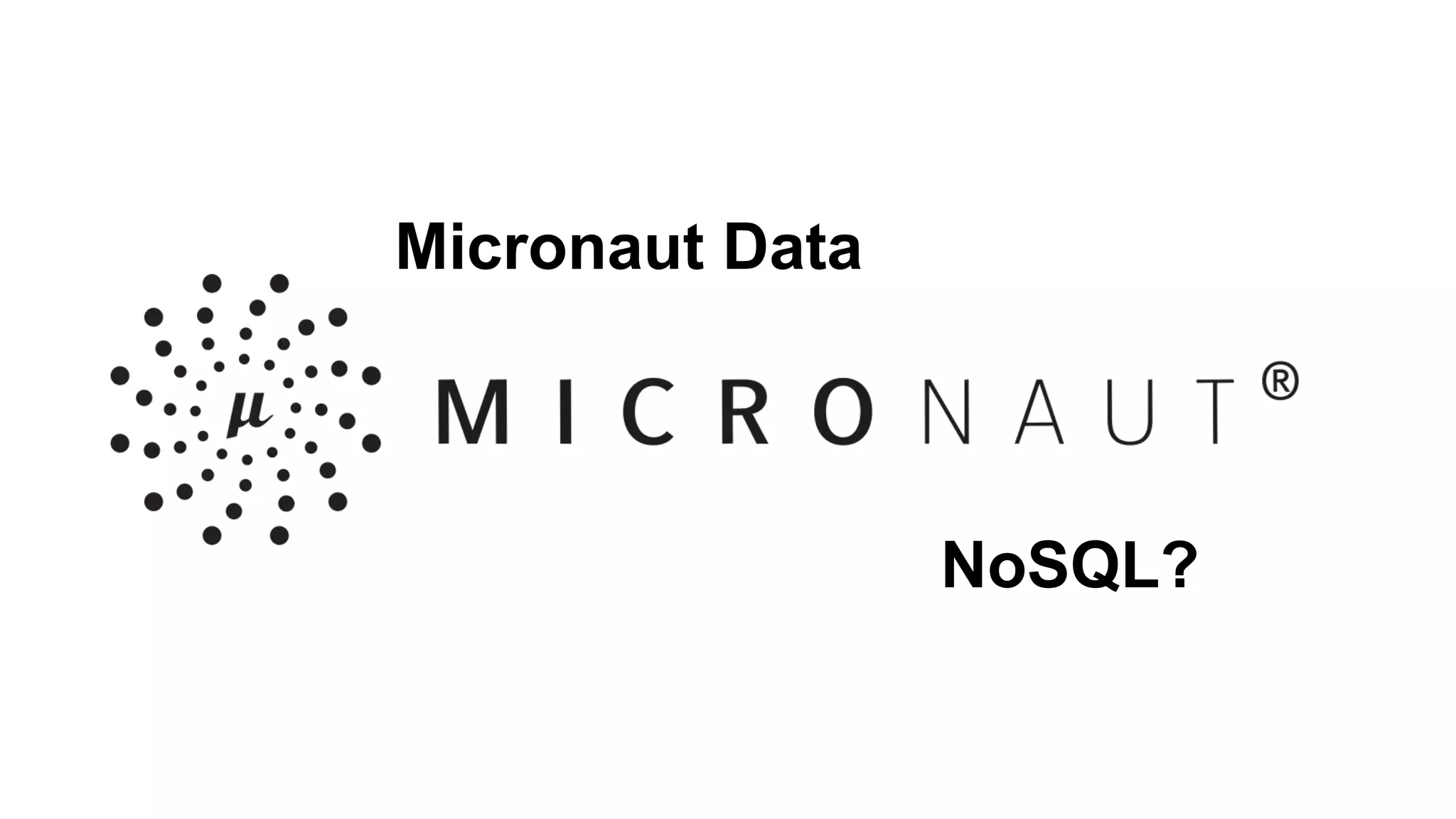Micronaut Data
NoSQL?
 