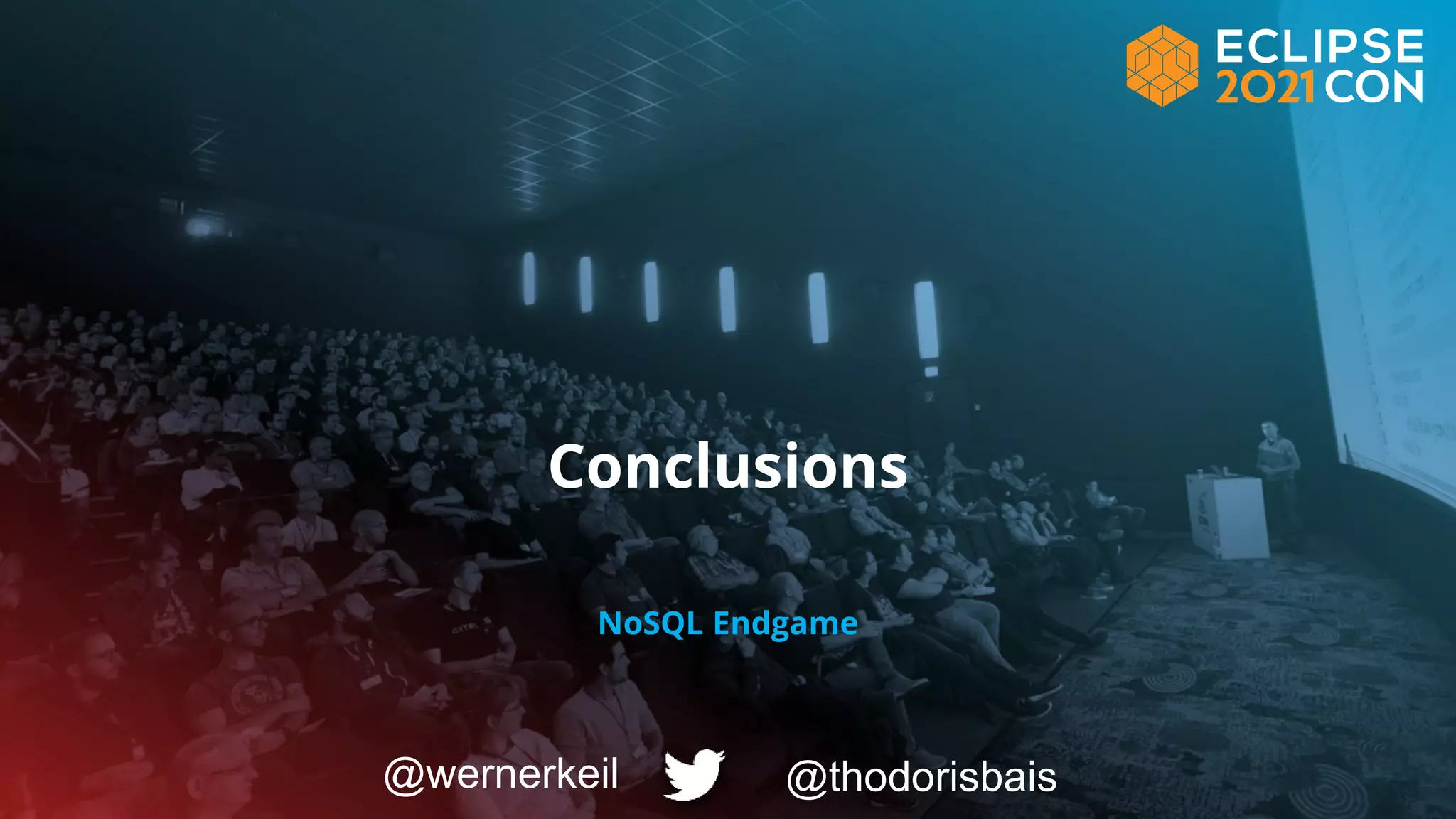 Conclusions
NoSQL Endgame
@thodorisbais
@wernerkeil
 