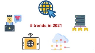 4
5 trends in 2021
 