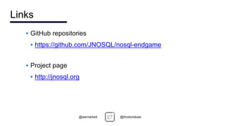 ▪ GitHub repositories
▪ https://github.com/JNOSQL/nosql-endgame
▪ Project page
▪ http://jnosql.org
@thodorisbais
@wernerkeil
Links
 