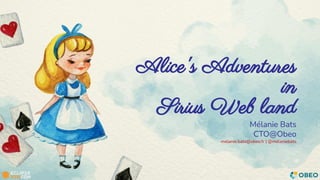 Mélanie Bats
CTO@Obeo
melanie.bats@obeo.fr | @melaniebats
Alice's Adventures
in
Sirius Web land
 