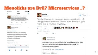 Monoliths are Evil? Microservices ..?
7
 