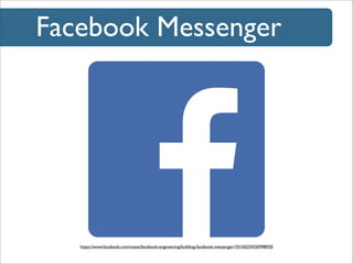 Facebook Messenger

https://www.facebook.com/notes/facebook-engineering/building-facebook-messenger/10150259350998920

 