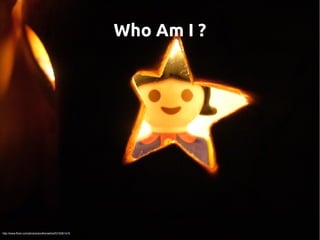 Who Am I ?
http://www.flickr.com/photos/anotherashia/5319361416
 