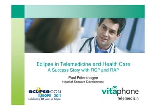 Eclipse in Telemedicine and Health Care
    A Success Story with RCP and RAP
             Paul Petershagen
          Head of Software Development
 