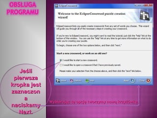 Jeśli pierwsza kropka jest zaznaczona naciskamy Next. Wybierając tę opcję tworzymy nową krzyżówkę. 