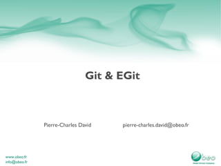Git & EGit Pierre-Charles David [email_address] 