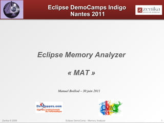 Eclipse DemoCamps Indigo   Nantes 2011 Eclipse Memory Analyzer « MAT » Manuel Boillod – 30 juin 2011 