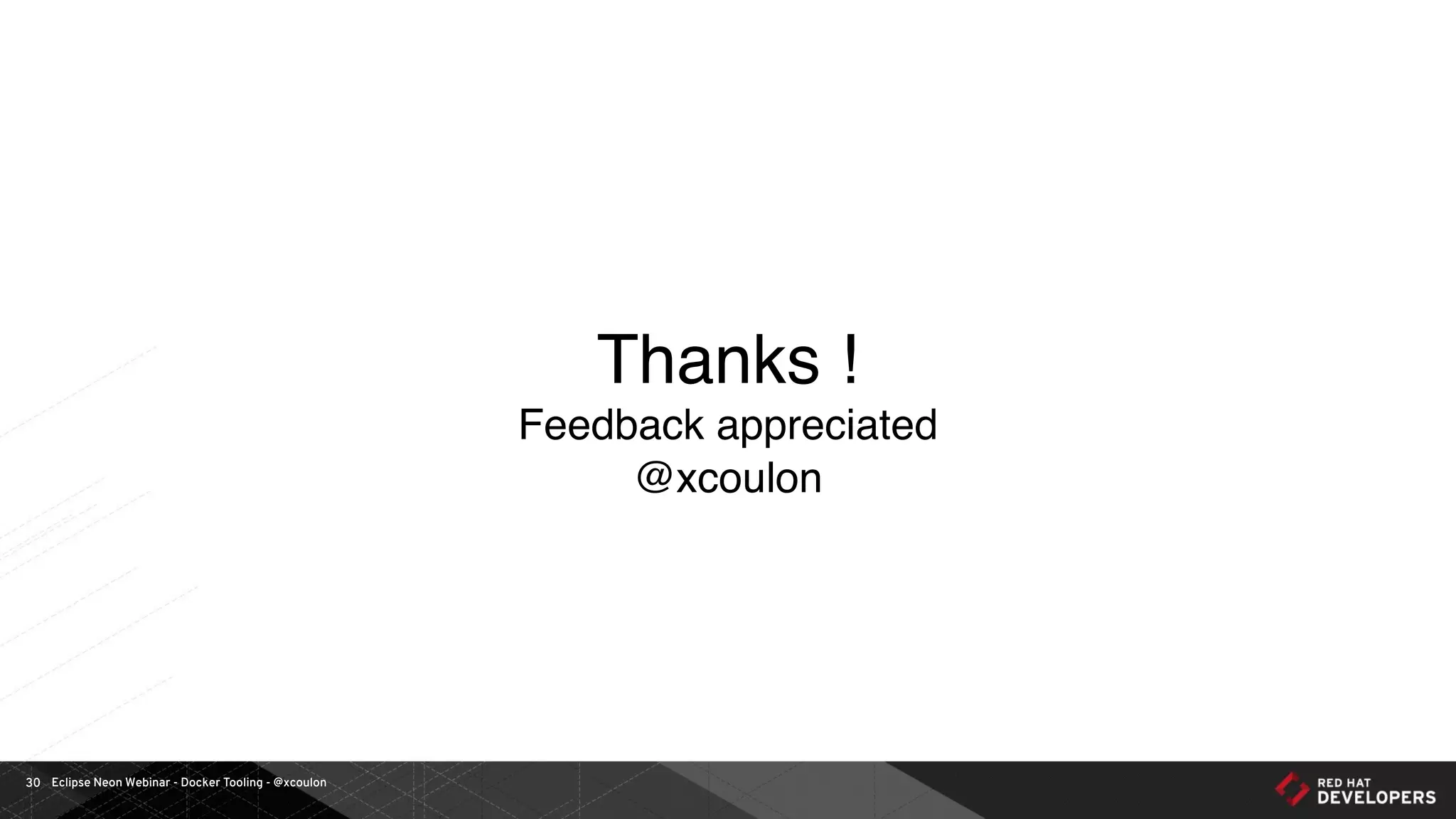 Eclipse Neon Webinar - Docker Tooling - @xcoulon30
Thanks !
Feedback appreciated
@xcoulon
 