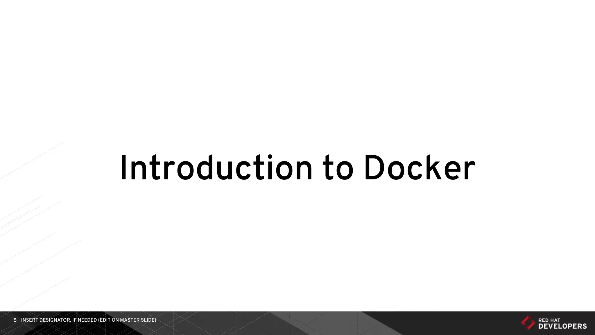 INSERT DESIGNATOR, IF NEEDED (EDIT ON MASTER SLIDE)5
Introduction to Docker
 