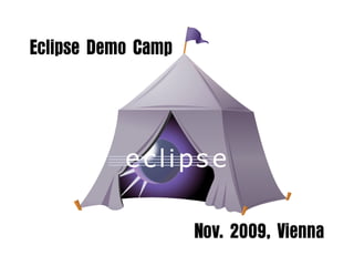 Eclipse Demo Camp




            Nov. 2009, Vienna
 
