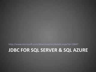 http://www.microsoft.com/download/en/details.aspx?id=19847

JDBC FOR SQL SERVER & SQL AZURE
 