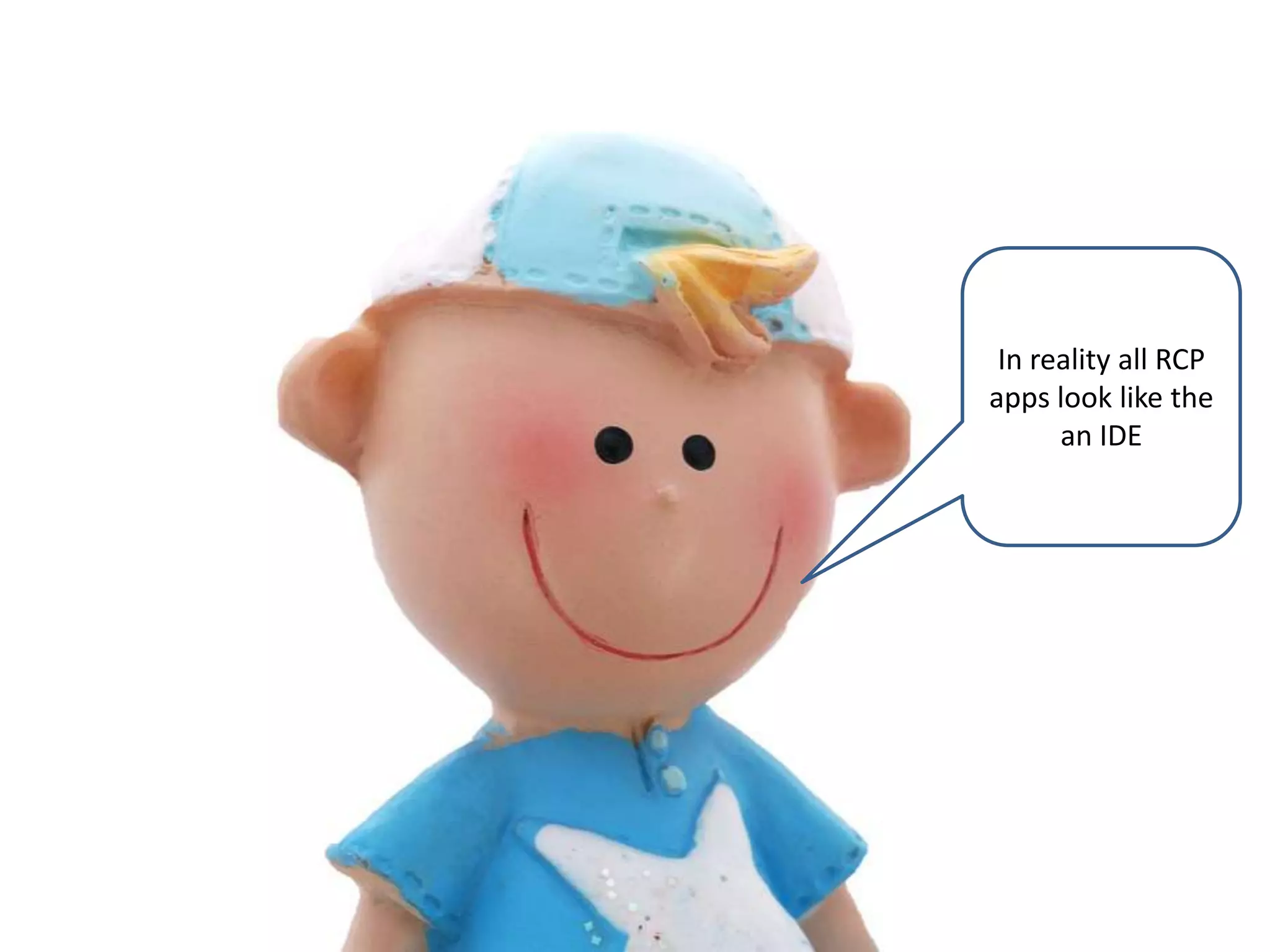 In reality all RCP apps look like the an IDE 