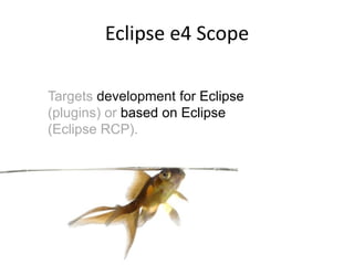 Eclipse e4 ScopeTargets developmentfor Eclipse (plugins) or based on Eclipse (Eclipse RCP).