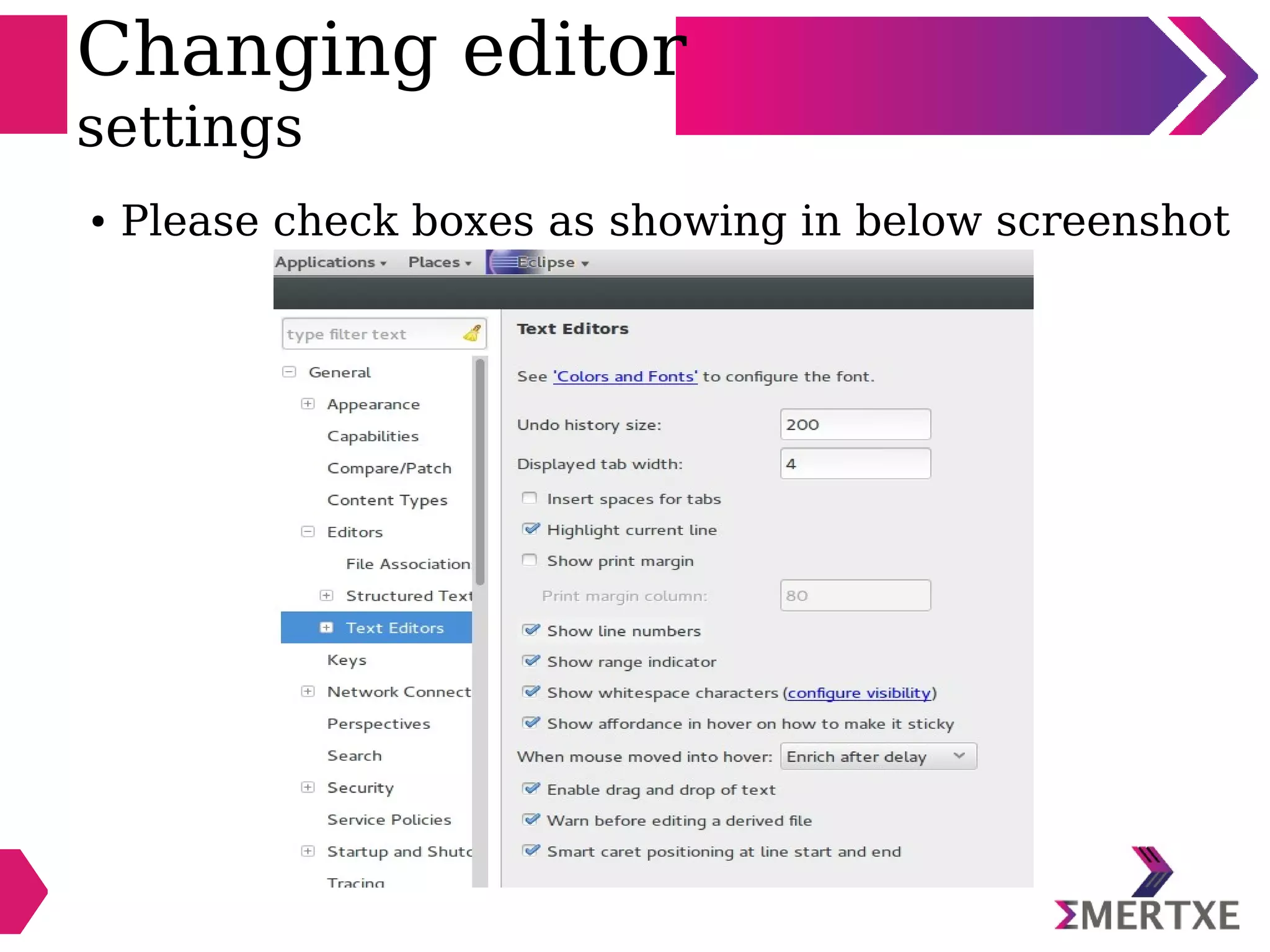 Changing editor
settings
● Please check boxes as showing in below screenshot
 