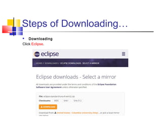 Steps of Downloading…
 Downloading
Click Eclipse.
 