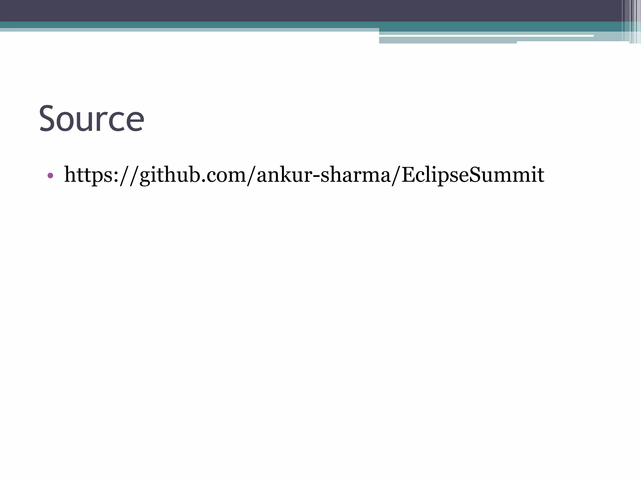 Source
• https://github.com/ankur-sharma/EclipseSummit
 