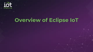 Overview of Eclipse IoT
 