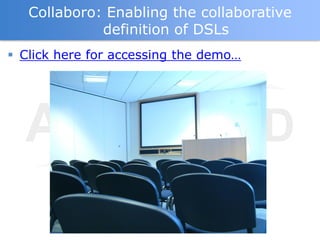 Collaboro: Enabling the collaborative
             definition of DSLs
 Click here for accessing the demo…
 