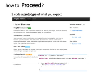 how to Proceed?
1. code a prototype of what you expect
 
