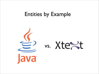 Entities by Example




        vs.
 