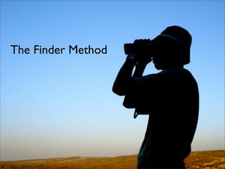 The Finder Method
 