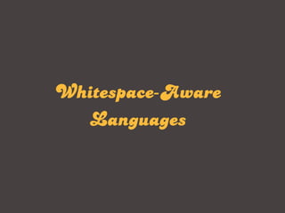 Whitespace-Aware
  Languages
 