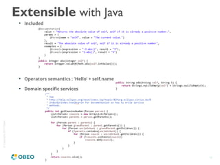 ©Copyright2017Obeo
18
Extensible with Java

Included

Operators semantics : ‘Hello’ + self.name

Domain specific services
 