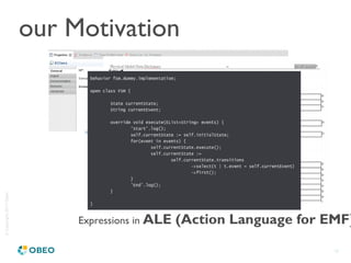 ©Copyright2017Obeo
18
our Motivation
Expressions in ALE (Action Language for EMF)
 