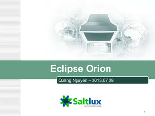 LOGO
Eclipse Orion
Quang Nguyen – 2013.07.09
1
 