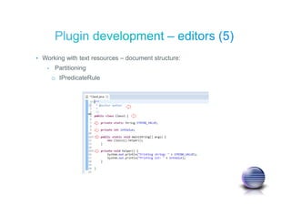 • Working with text resources – document structure:
- Partitioning
o IPredicateRule
 