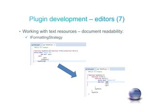• Working with text resources – document readability:
IFormattingStrategy
 