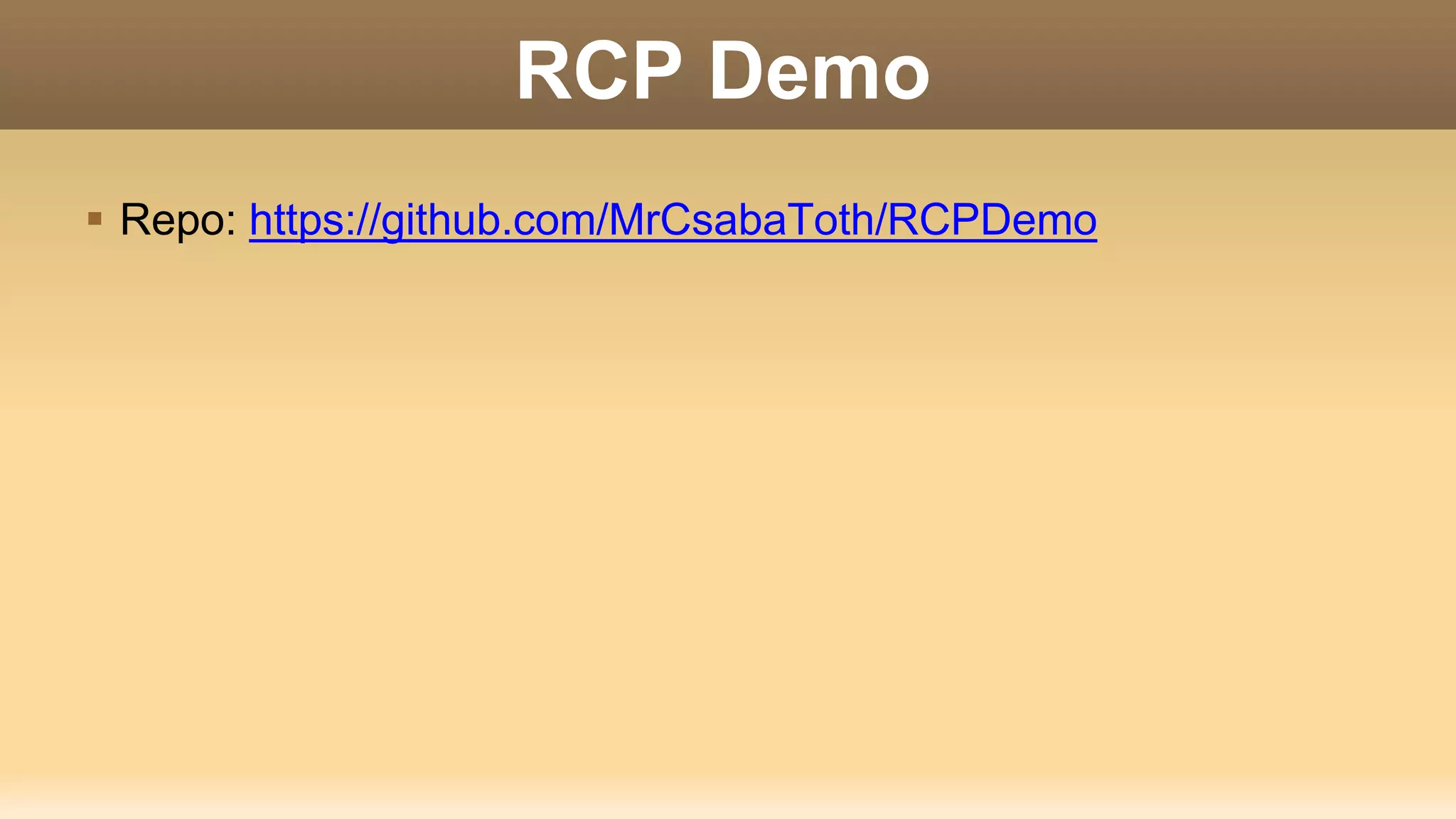 RCP Demo
 Repo: https://github.com/MrCsabaToth/RCPDemo
 