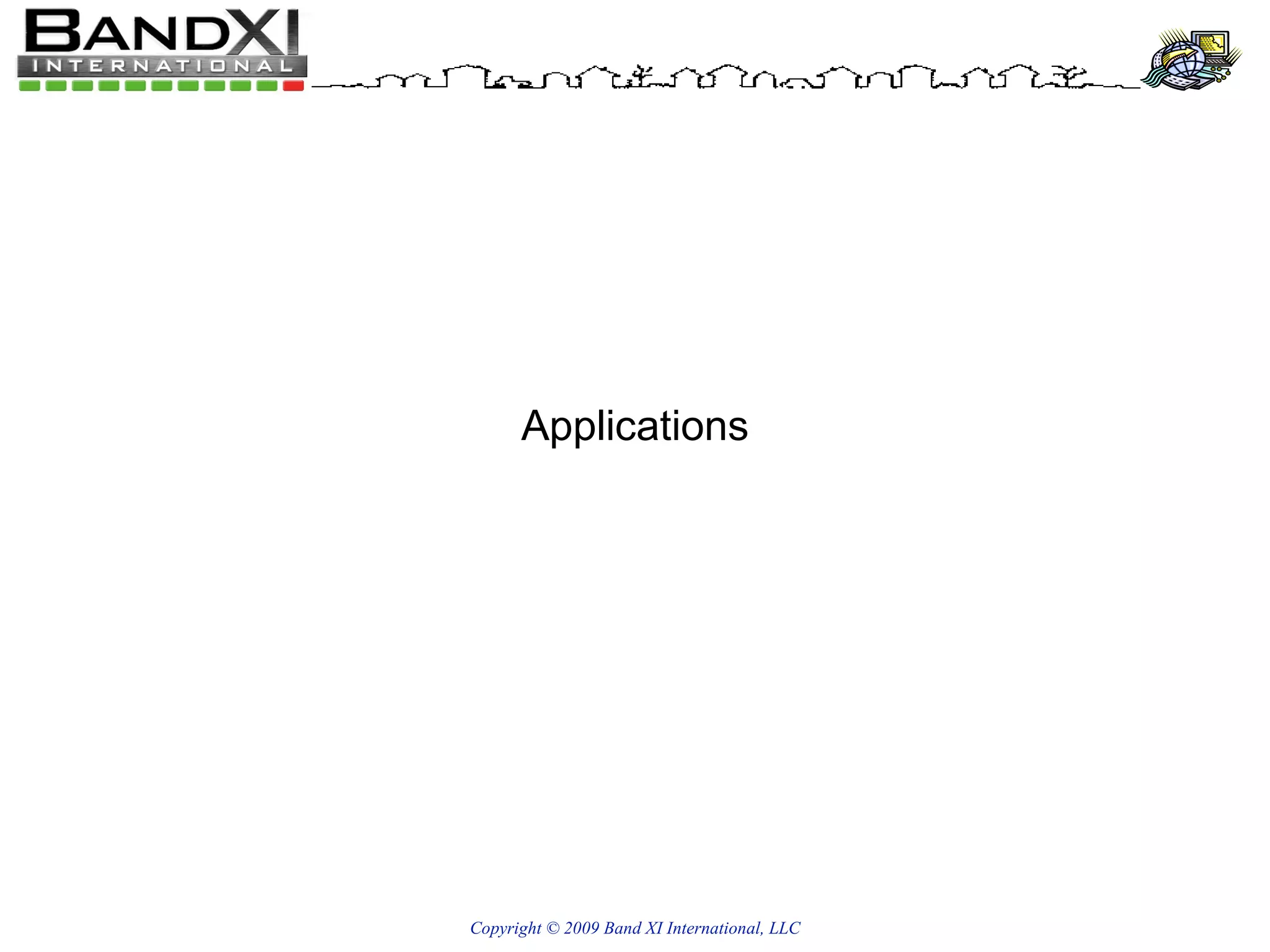 Copyright © 2009 Band XI International, LLC Applications 