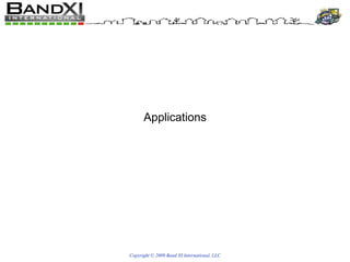 Copyright © 2009 Band XI International, LLC Applications 