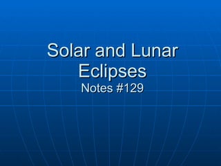 Solar and Lunar Eclipses Notes #129 