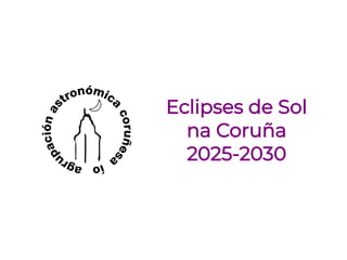 Eclipses de Sol
na Coruña
2025-2030
 