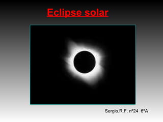 Eclipse solar Sergio.R.F. nº24  6ºA 