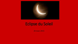 Eclipse du Soleil
20 mars 2015
 