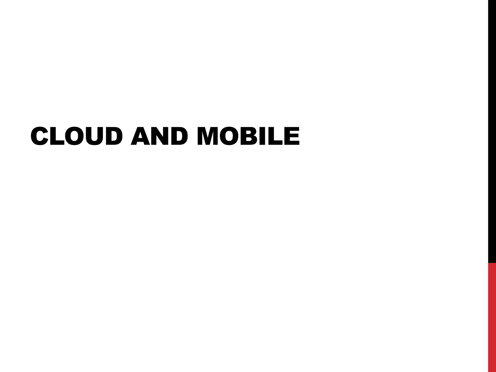 CLOUD AND MOBILE
 