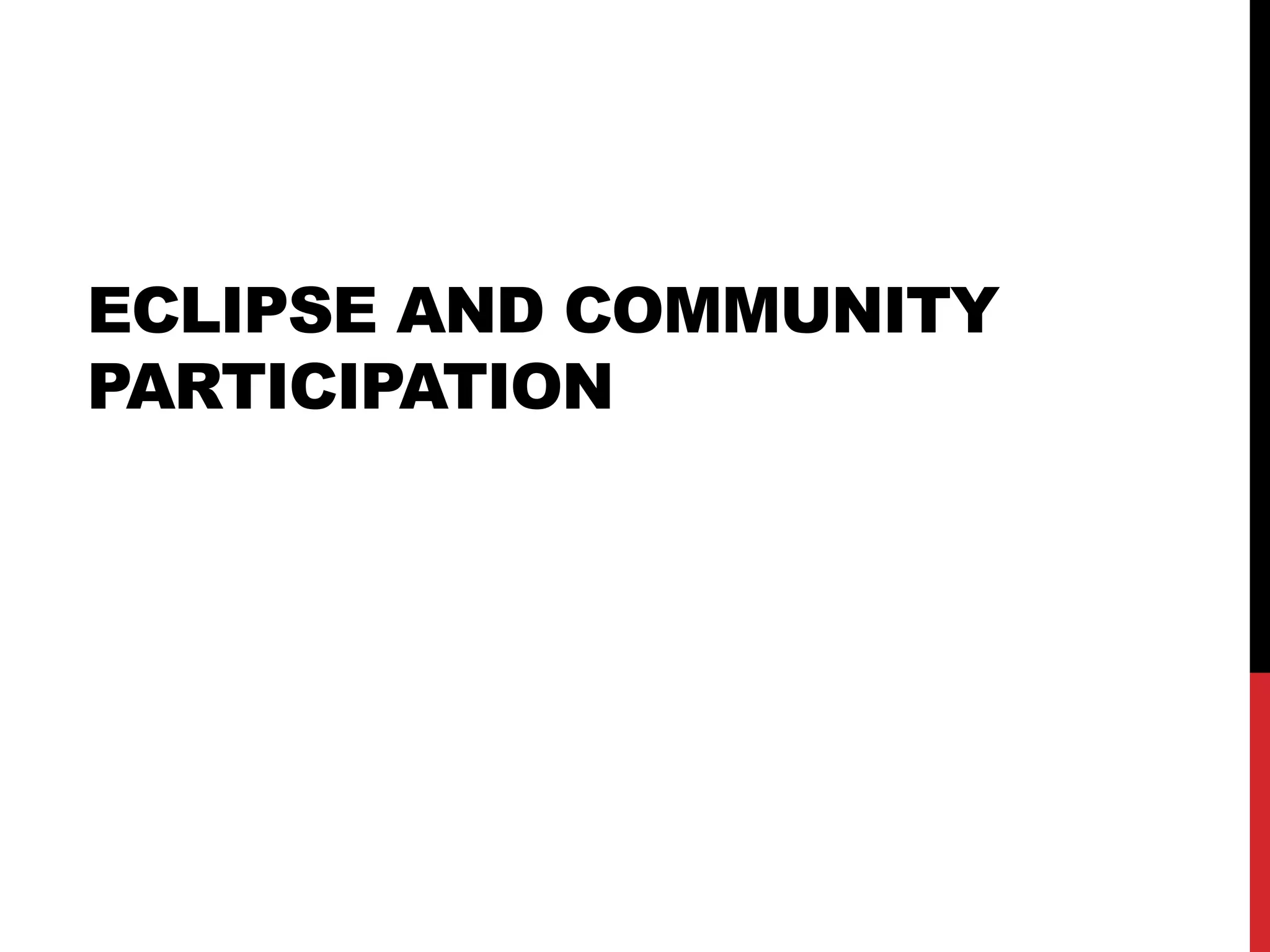 ECLIPSE AND COMMUNITY
PARTICIPATION
 