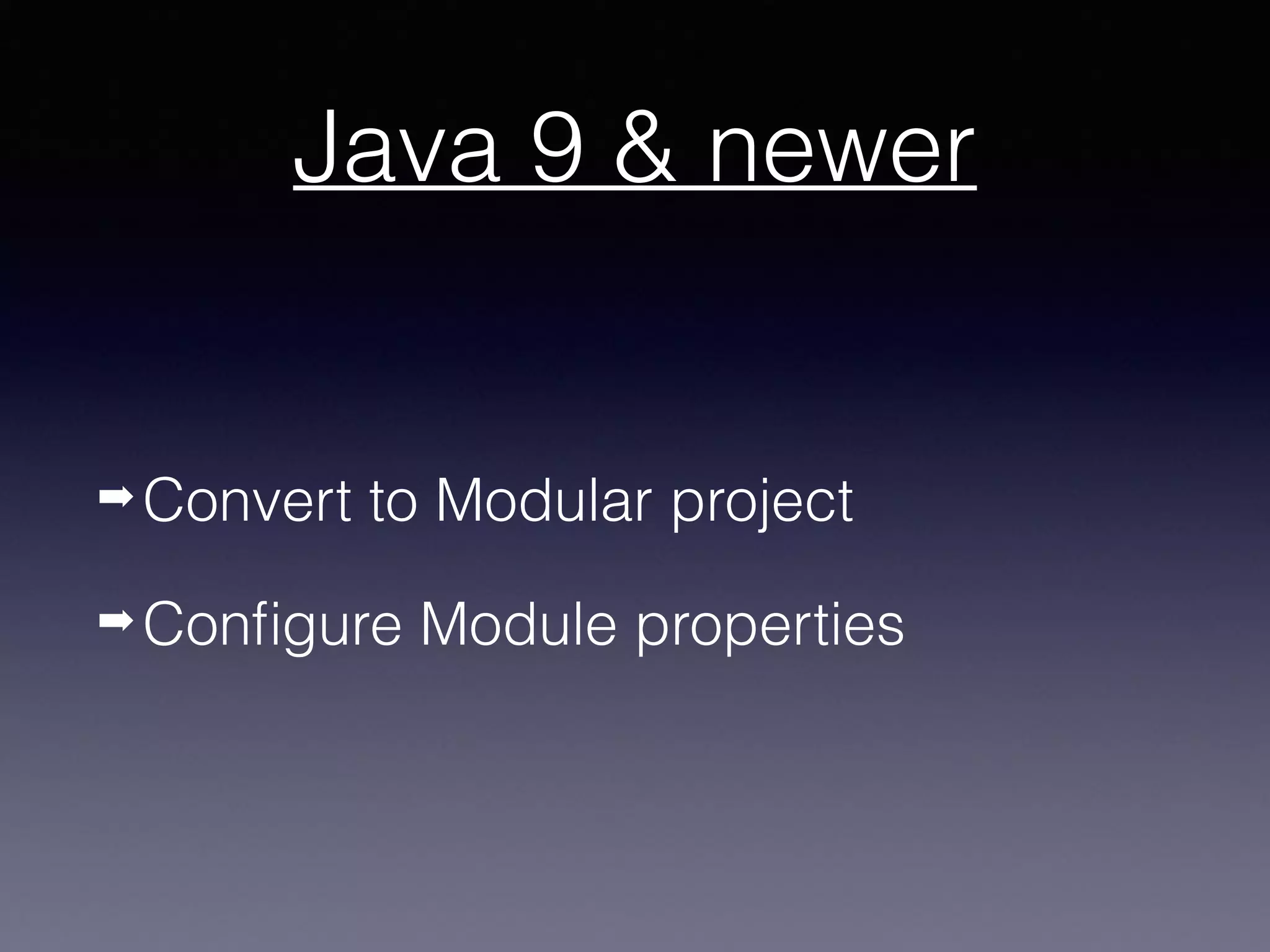 Java 9 & newer
➡ Convert to Modular project
➡ Configure Module properties